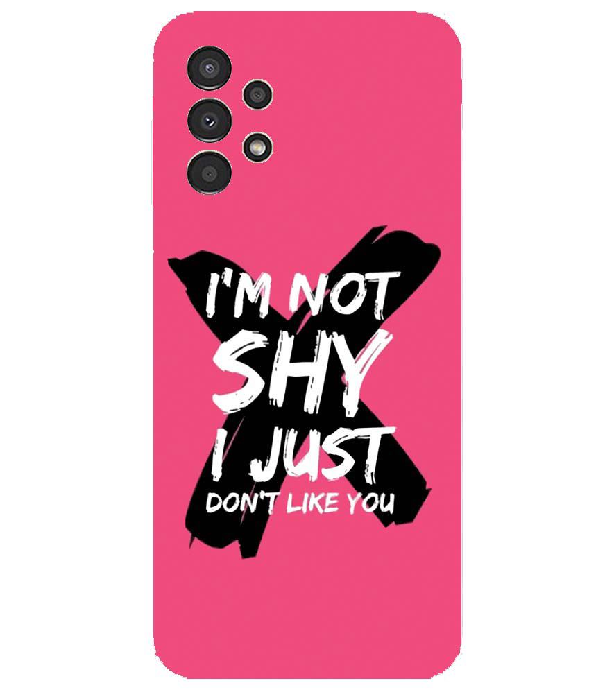 PS1322-I am Not Shy Back Cover for Samsung Galaxy A13