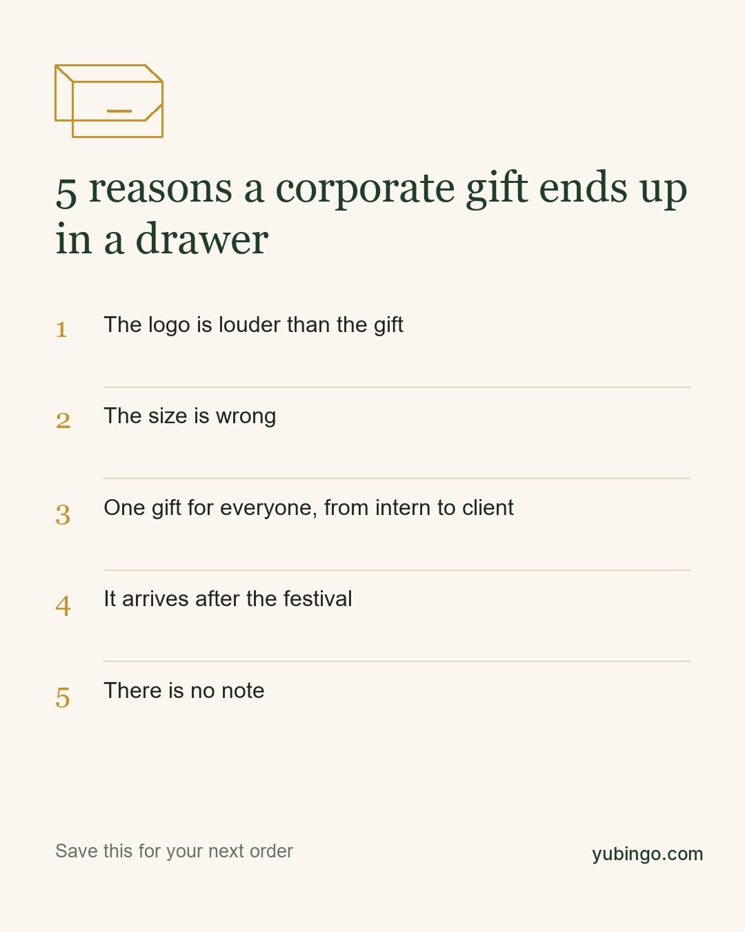 Typographic list: 5 reasons a corporate gift ends up in a drawer. The logo is louder than the gift; the size is wrong; one gift for everyone from intern to client; it arrives after the festival; there is no note.