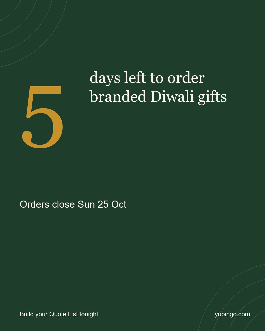 Gold number 5 on deep green: 5 days left to order branded Diwali gifts. Orders close Sun 25 Oct. Build your Quote List tonight.